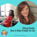 Sibling Rivalry: How to Raise Friends For Life