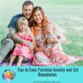 Tips to Ease Parental Anxiety and Set Boundaries